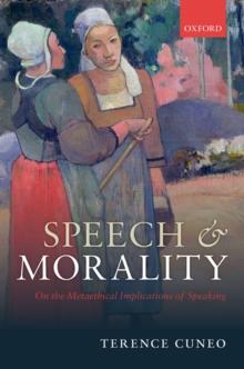 Speech and Morality : On the Metaethical Implications of Speaking