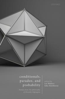 Conditionals, Paradox, and Probability : Themes from the Philosophy of Dorothy Edgington