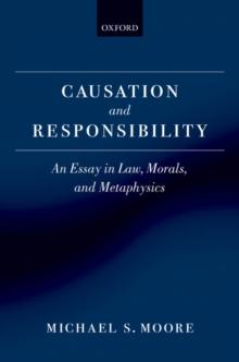 Causation and Responsibility : An Essay in Law, Morals, and Metaphysics