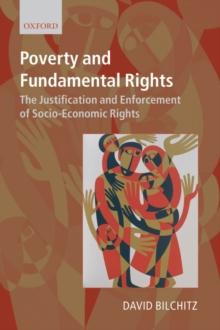 Poverty and Fundamental Rights : The Justification and Enforcement of Socio-economic Rights