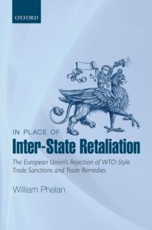 In Place of Inter-State Retaliation : The European Union's Rejection of WTO-style Trade Sanctions and Trade Remedies