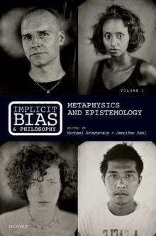 Implicit Bias and Philosophy, Volume 1 : Metaphysics and Epistemology