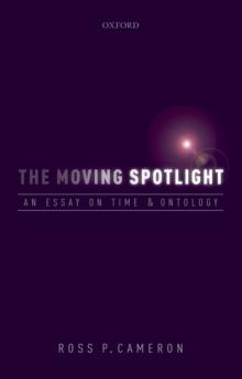 The Moving Spotlight : An Essay on Time and Ontology