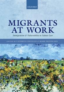 Migrants at Work : Immigration and Vulnerability in Labour Law