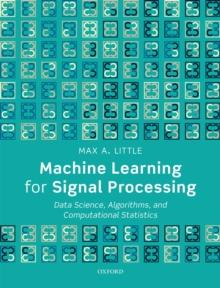 Machine Learning for Signal Processing : Data Science, Algorithms, and Computational Statistics