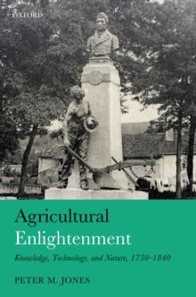 Agricultural Enlightenment : Knowledge, Technology, and Nature, 1750-1840