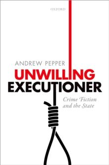 Unwilling Executioner : Crime Fiction and the State