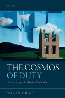 The Cosmos of Duty : Henry Sidgwick's Methods of Ethics