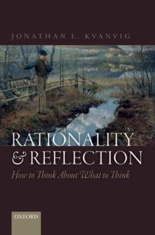 Rationality and Reflection : How to Think About What to Think