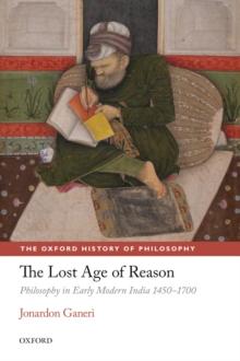 The Lost Age of Reason : Philosophy in Early Modern India 1450-1700