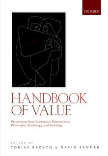 Handbook of Value : Perspectives from Economics, Neuroscience, Philosophy, Psychology and Sociology