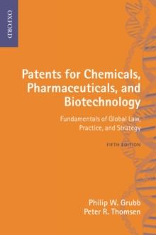 Patents for Chemicals, Pharmaceuticals and Biotechnology : Fundamentals of Global Law, Practice and Strategy