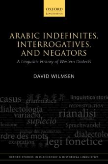 Arabic Indefinites, Interrogatives, and Negators : A Linguistic History of Western Dialects