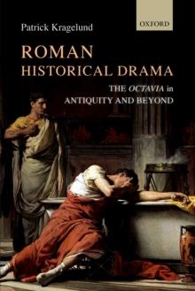 Roman Historical Drama : The Octavia In Antiquity and Beyond