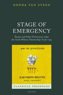 Stage of Emergency : Theater and Public Performance under the Greek Military Dictatorship of 1967-1974