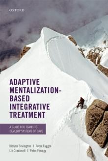 Adaptive Mentalization-Based Integrative Treatment : A Guide for Teams to Develop Systems of Care