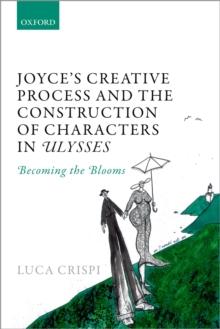 Joyce's Creative Process and the Construction of Characters in Ulysses : Becoming the Blooms