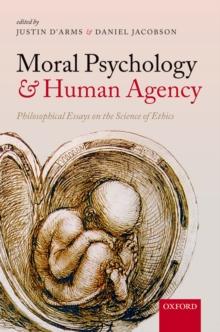 Moral Psychology and Human Agency : Philosophical Essays on the Science of Ethics