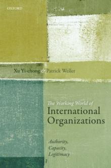 The Working World of International Organizations : Authority, Capacity, Legitimacy