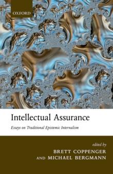 Intellectual Assurance : Essays on Traditional Epistemic Internalism