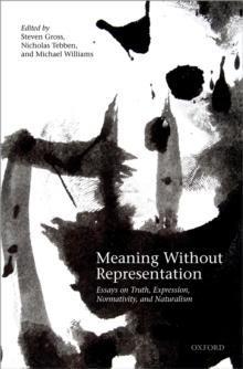 Meaning Without Representation : Essays on Truth, Expression, Normativity, and Naturalism