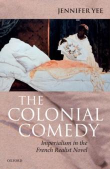 The Colonial Comedy: Imperialism in the French Realist Novel