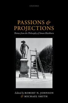 Passions and Projections : Themes from the Philosophy of Simon Blackburn