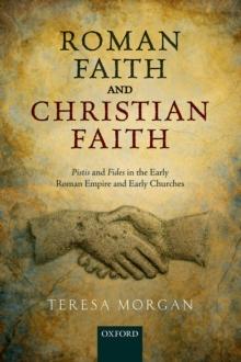 Roman Faith and Christian Faith : Pistis and Fides in the Early Roman Empire and Early Churches