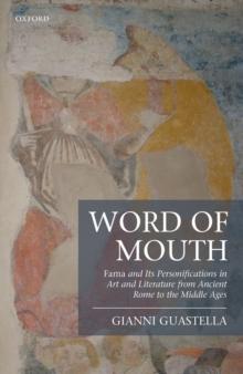 Word of Mouth : Fama and Its Personifications in Art and Literature from Ancient Rome to the Middle Ages