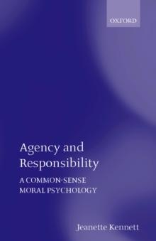 Agency and Responsibility : A Common-Sense Moral Psychology