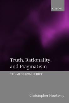 Truth, Rationality, and Pragmatism : Themes from Peirce