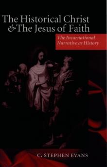 The Historical Christ and the Jesus of Faith : The Incarnational Narrative as History