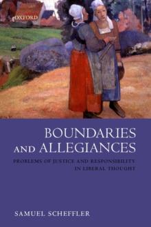 Boundaries and Allegiances : Problems of Justice and Responsibility in Liberal Thought