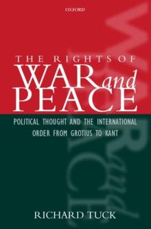 The Rights of War and Peace : Political Thought and the International Order from Grotius to Kant