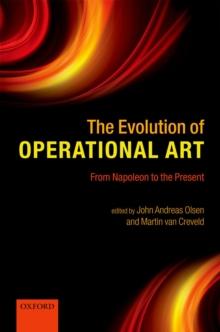 The Evolution of Operational Art : From Napoleon to the Present