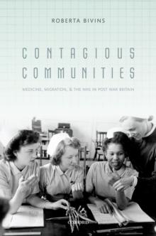 Contagious Communities : Medicine, Migration, and the NHS in Post War Britain