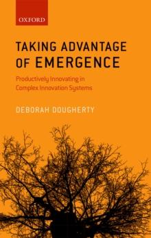 Taking Advantage of Emergence : Productively Innovating in Complex Innovation Systems