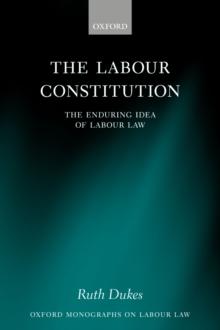 The Labour Constitution : The Enduring Idea of Labour Law