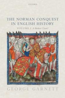 The Norman Conquest in English History : Volume I: A Broken Chain?