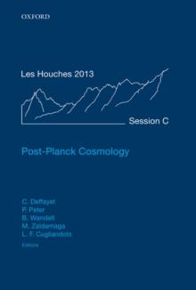 Post-Planck Cosmology : Lecture Notes of the Les Houches Summer School: Volume 100, July 2013