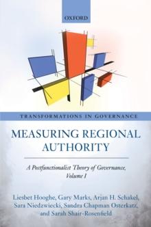 Measuring Regional Authority : A Postfunctionalist Theory of Governance, Volume I