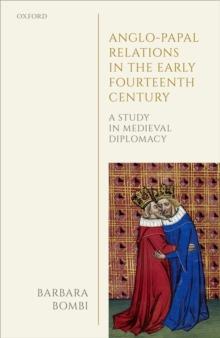 Anglo-Papal Relations in the Early Fourteenth Century : A Study in Medieval Diplomacy