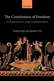 The Constitution of Freedom : An Introduction to Legal Constitutionalism