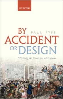 By Accident or Design : Writing the Victorian Metropolis