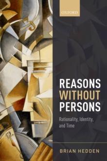 Reasons without Persons : Rationality, Identity, and Time