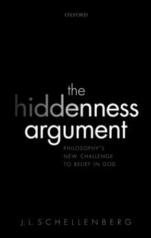 The Hiddenness Argument : Philosophy's New Challenge to Belief in God