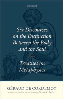 Geraud de Cordemoy: Six Discourses on the Distinction between the Body and the Soul