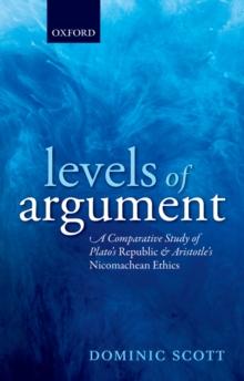 Levels of Argument : A Comparative Study of Plato's Republic and Aristotle's Nicomachean Ethics