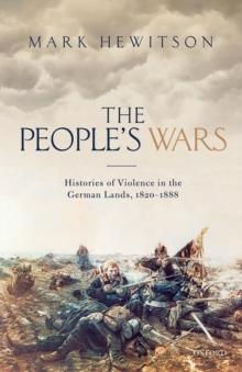 The People's Wars : Histories of Violence in the German Lands, 1820-1888