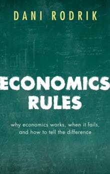 Economics Rules : Why Economics Works, When It Fails, and How To Tell The Difference